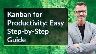 Kanban for Productivity: Easy Step-by-Step Guide