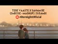 Tere Vaaste X Sanam Re (Emrose Mashup) | AfternightOfficial