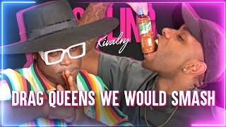 Sibling Rivalry: The One About Drag Queens We Would Smash