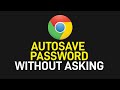 How to Autosave Password in Google Chrome Without Asking