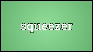 Squeezer Meaning