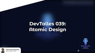 DevTalles PodCast - 039: Atomic Design