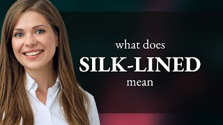 Silk-lined • SILK-LINED meaning