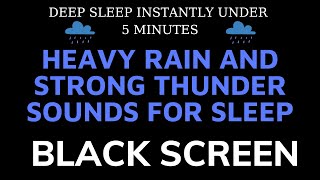 Heavy Rain and Strong Thunder - Black Screen To Sleep Instantly Under 5 Minutes