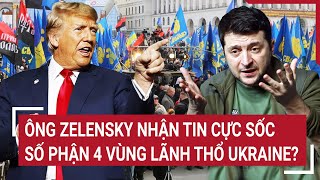 Thời sự quốc tế 2/12: Ông Zelensky nhận tin cực sốc; Số phận 4 vùng lãnh thổ Ukraine?