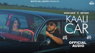 Raftaar : Kaali Car (Official Audio )Asees K Ft. Amyra D | Happy Raikoti | MixSingh |Hindi Song 2022