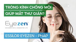 Tại sao tròng kính chống mỏi Essilor Eyezen giúp chúng ta thư giãn và bảo vệ mắt? Bello giải đáp