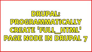 Drupal: Programmatically Create 'full_html' Page Node in Drupal 7 (3 Solutions!!)