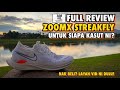 Nike ZoomX Streakfly Full Review 100km : Kasut Ni Sesuai Untuk Siapa?