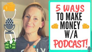 5 Ways to Make Money with a Podcast [Podcast Monetization]