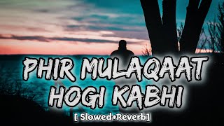 Phir Mulaqaat - (Slowed+Reverb) - Jubin Nautiyal - #slowedandreverb #sadsong #lofi #jubinnautiyal