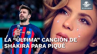 Esta es la “Última” canción que Shakira dedica a Gerard Piqué