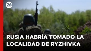 Rusia declaró haber tomado el control de la localidad fronteriza de Ryzhivka