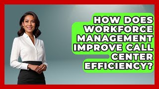 How Does Workforce Management Improve Call Center Efficiency? | Call Center Pro Strategies News