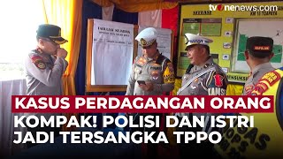 Lagi! Oknum Polisi dan Istri Jadi Diduga Jadi Pelaku Perdagangan Orang | OneNews Update