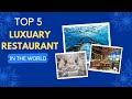 Top 5 Most Luxurious Restaurants in the World | Luxurious Restaurants