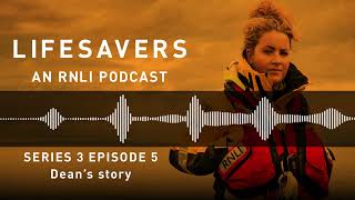 RNLI Lifesavers Podcasts | Dean's story | Episodes Series 3 Episode 5