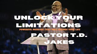 Unlock your limitations | Powerful Message that will Change Your Life. T.D. Jakes [Must Watch]