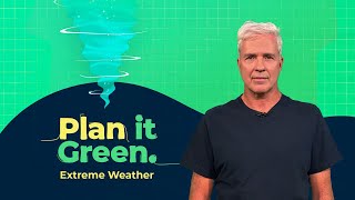 Extreme Weather: Are we ready? | Plan It Green