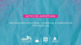 Acto de apertura oficial de la Décima Expo Industrial, Comercial e Innovación Tecnológica - VIVO