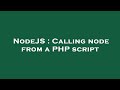 NodeJS : Calling node from a PHP script
