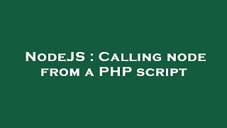 NodeJS : Calling node from a PHP script