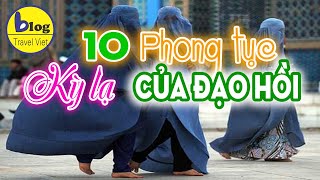 Top 10 phong tục văn hóa kỳ lạ các nước đạo Hồi