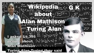 I asked 14,395 people about Alan Mathison Turing Alan Turing they said