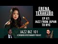 jazz biz 101 podcast ep. 7 jazz from japan to nyc with erena terakubo