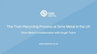 The Train Recycling Process at Sims Metal in the UK (in collaboration with Angel Trains)