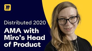 AMA With Miro’s Head of Product | Miro Distributed 2020