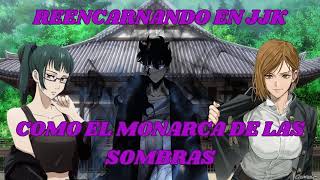 Reencarnando en JJK como el monarca de las sombras | Parte 1