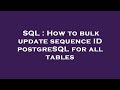 SQL : How to bulk update sequence ID postgreSQL for all tables