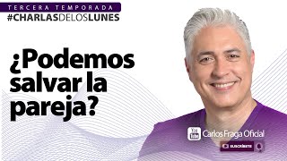 ¿PODEMOS SALVAR LA PAREJA? | Las Charlas de los Lunes con Carlos Fraga.