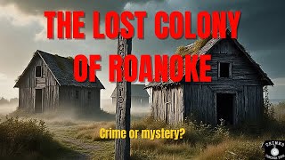 Roanoke’s Dark Secret: The True Crime of America’s First Colony