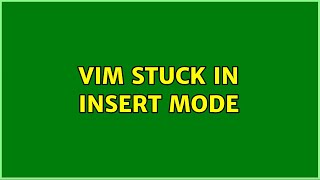 Vim Stuck In Insert Mode (4 Solutions!!)