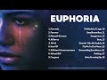 euphoria playlist euphoria full soundtrack most popular songs