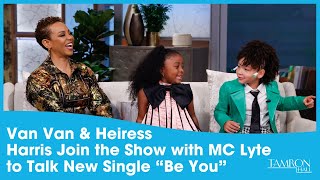 VanVan & Heiress Harris Join the Show with MC Lyte to Talk New Single “Be You”