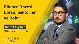 Kudret Ayyıldır | Bilanço Öncesi Borsa, Sektörler ve Dolar