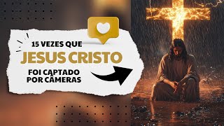 15 VEZES QUE JESUS CRISTO FOI CAPTADO POR CÂMERAS E CHOCOU O MUNDO!