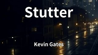 Kevin Gates - Stutter (Lyrics)