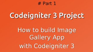 How to build Image Gallery With Codeigniter 3 - Part1