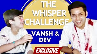 EXCLUSIVE ! The Whisper Challenge With Vansh Sayani & Dev Joshi | Baalveer Returns
