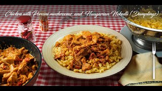 Chicken with Porcini mushrooms  and  Hungarian Nokedli (Dumplings)