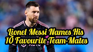 Lionel Messi Names His 10 Favourite Team Mates