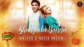 SHAHZADA BANNA | MALKOO & NADIA HASHMI |New Punjabi Song | Latest Song 2021 | Wedding Season