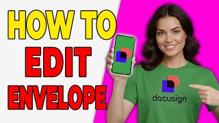 How To Edit DocuSign Envelope Before Sending [Updated Method 2026]