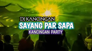 DJ KANCINGAN 🌴 SAYANG PAR SAPA 🌴 JANUARD MGL 🌴 REMIX !!#kancinganparty