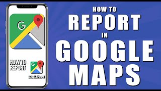 How to report in google maps (2024)