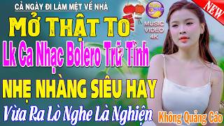 LK Nhạc Trữ Tình Bolero KHÔNG QUẢNG CÁO Cả Xóm Phê -TUYỆT PHẨM Bolero Sến Xưa Ngọt Ngào TOÀN BÀI HAY